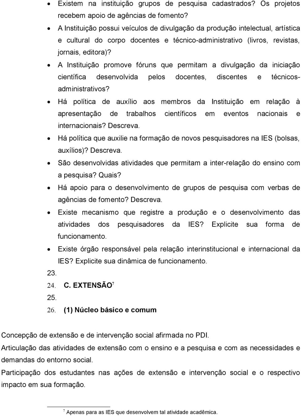 A Instituição promove fóruns que permitam a divulgação da iniciação científica desenvolvida pelos docentes, discentes e técnicosadministrativos?