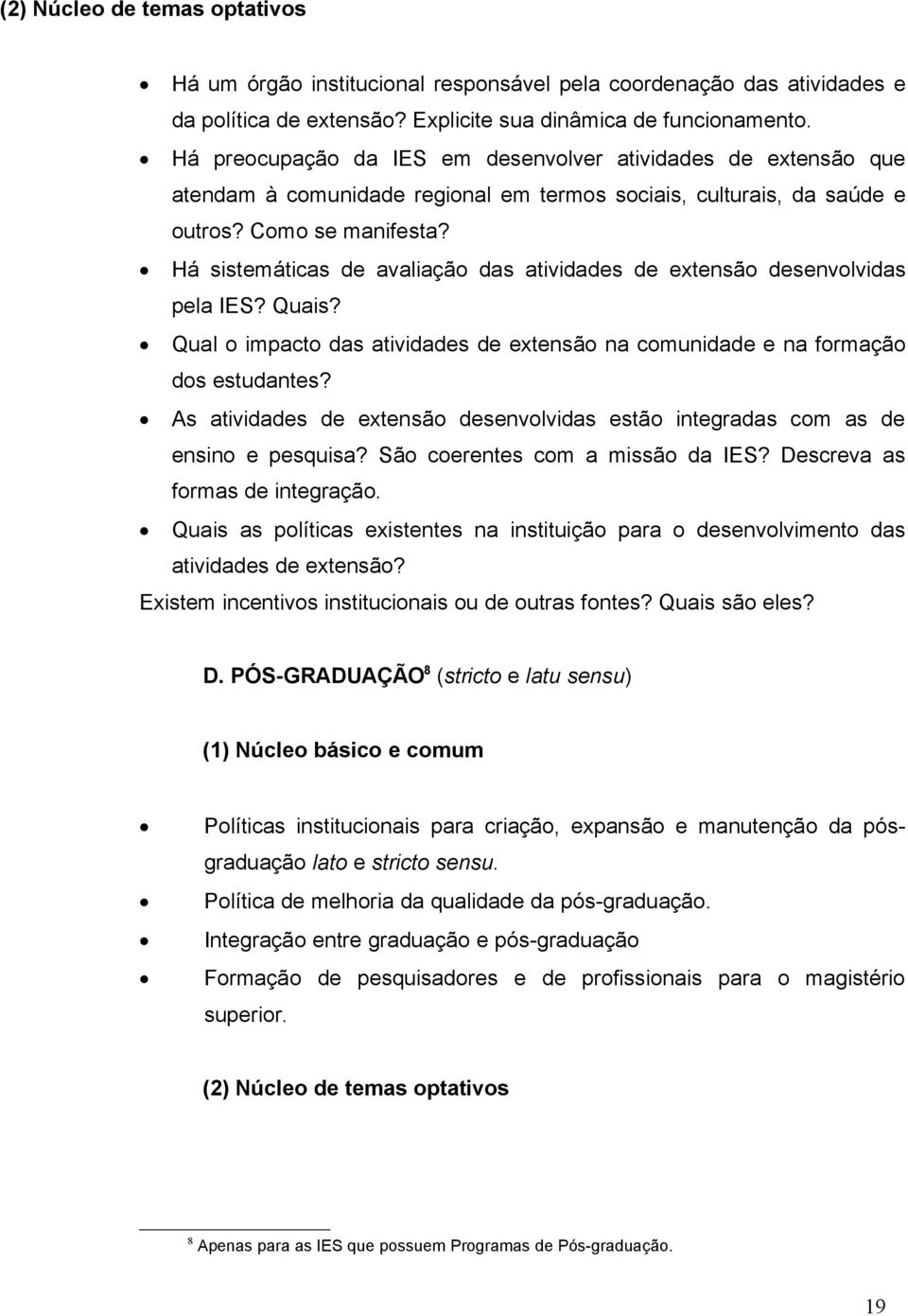 Há sistemáticas de avaliação das atividades de extensão desenvolvidas pela IES? Quais? Qual o impacto das atividades de extensão na comunidade e na formação dos estudantes?