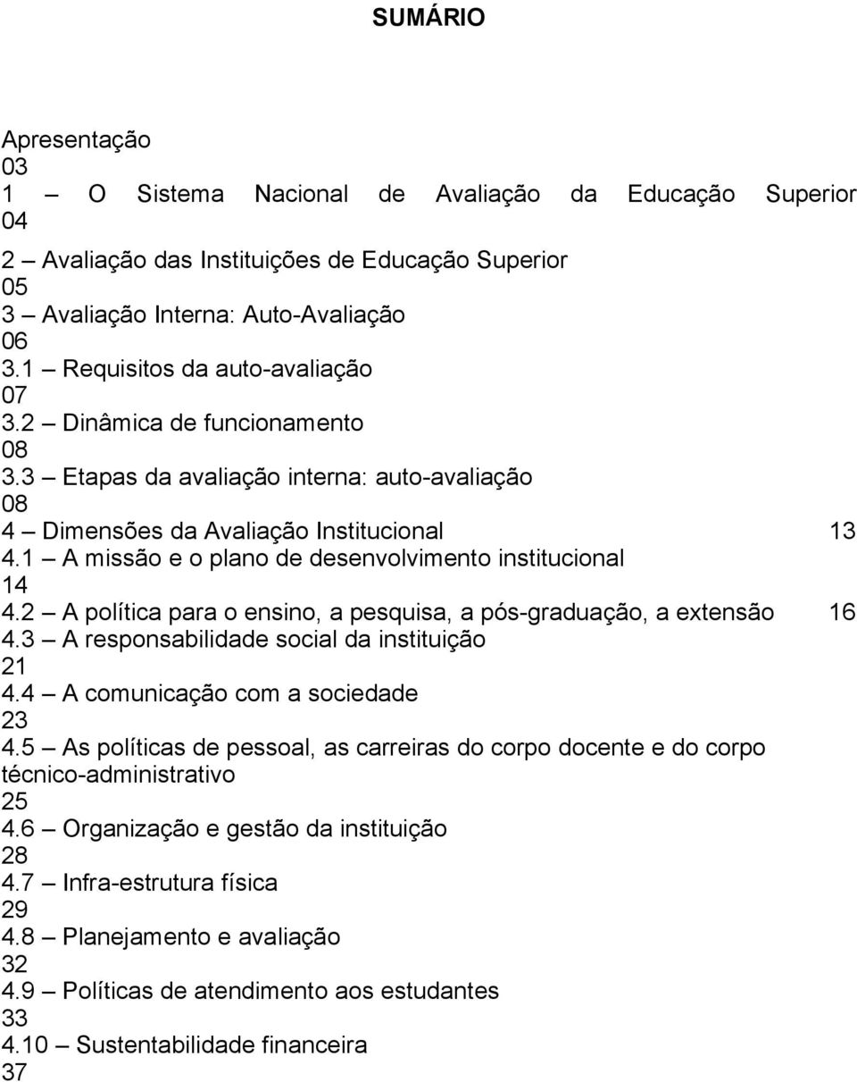 1 A missão e o plano de desenvolvimento institucional 14 4.2 A política para o ensino, a pesquisa, a pós-graduação, a extensão 16 4.3 A responsabilidade social da instituição 21 4.