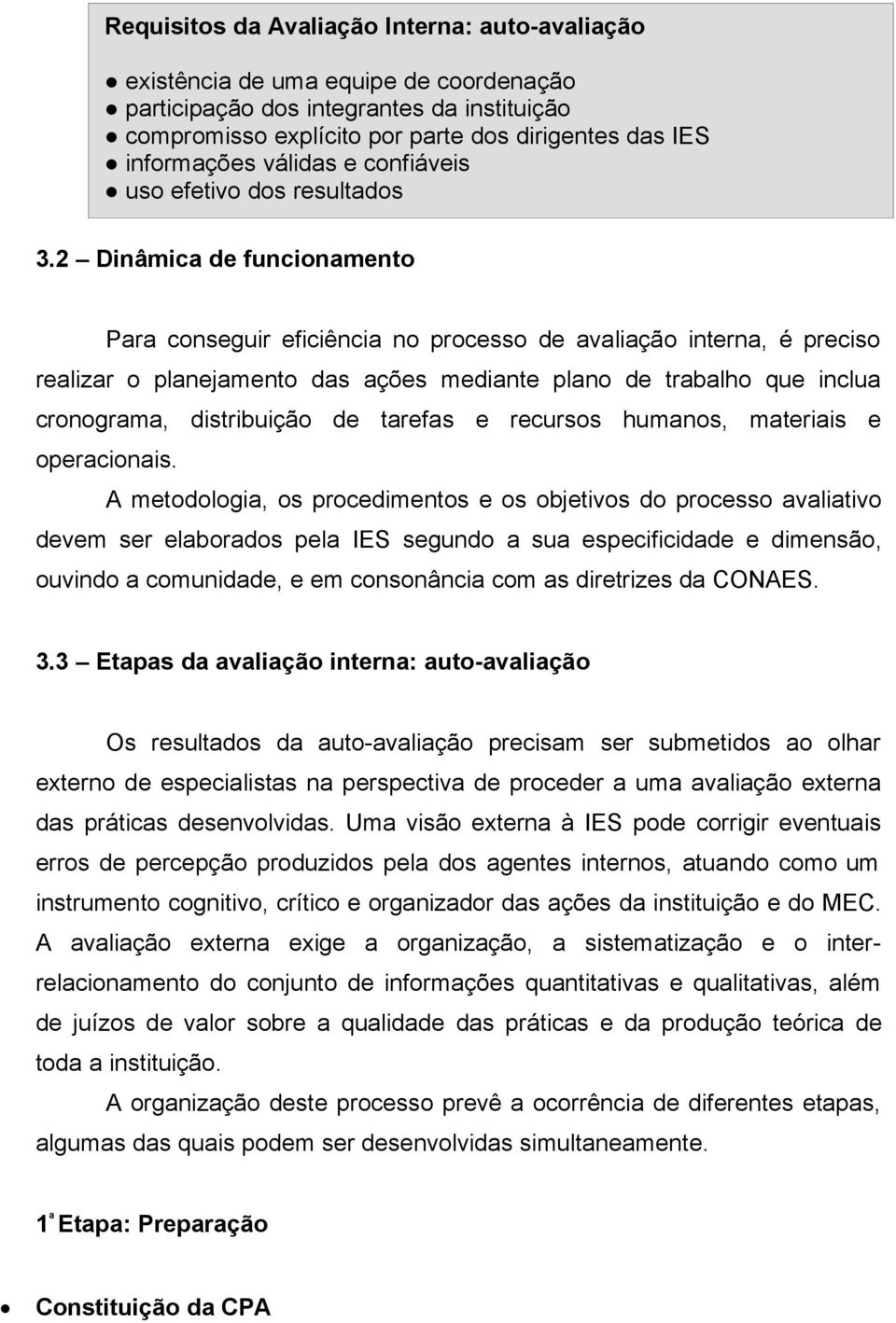 2 Dinâmica de funcionamento Para conseguir eficiência no processo de avaliação interna, é preciso realizar o planejamento das ações mediante plano de trabalho que inclua cronograma, distribuição de