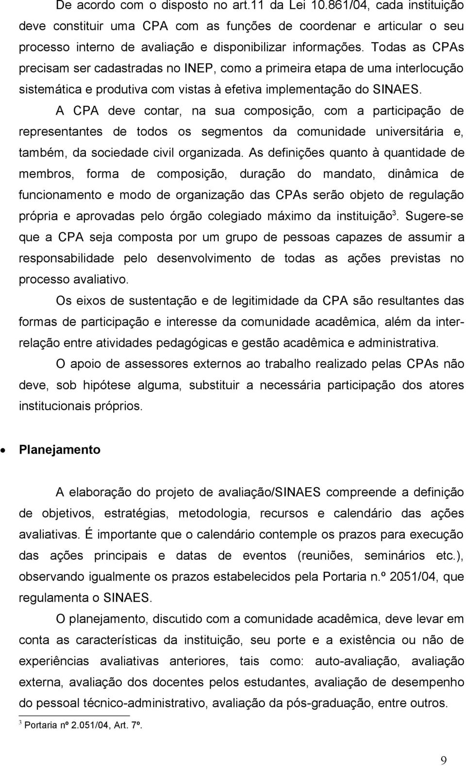 A CPA deve contar, na sua composição, com a participação de representantes de todos os segmentos da comunidade universitária e, também, da sociedade civil organizada.