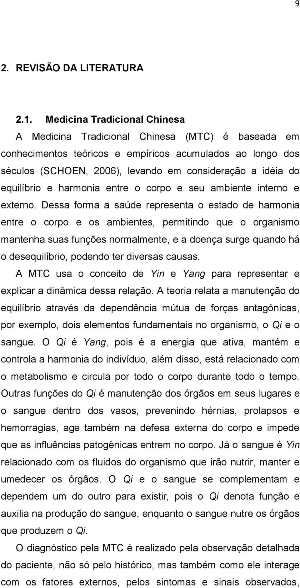 equilíbrio e harmonia entre o corpo e seu ambiente interno e externo.