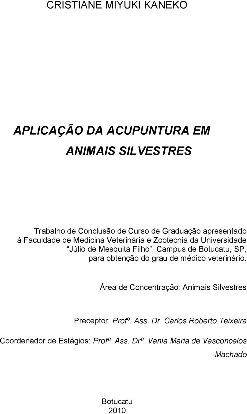 Botucatu, SP, para obtenção do grau de médico veterinário. Área de Concentração: Animais Silvestres Preceptor: Profº.