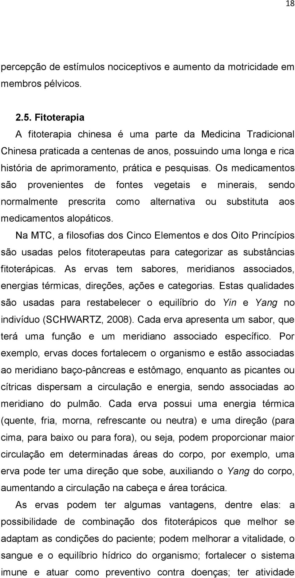 Os medicamentos são provenientes de fontes vegetais e minerais, sendo normalmente prescrita como alternativa ou substituta aos medicamentos alopáticos.