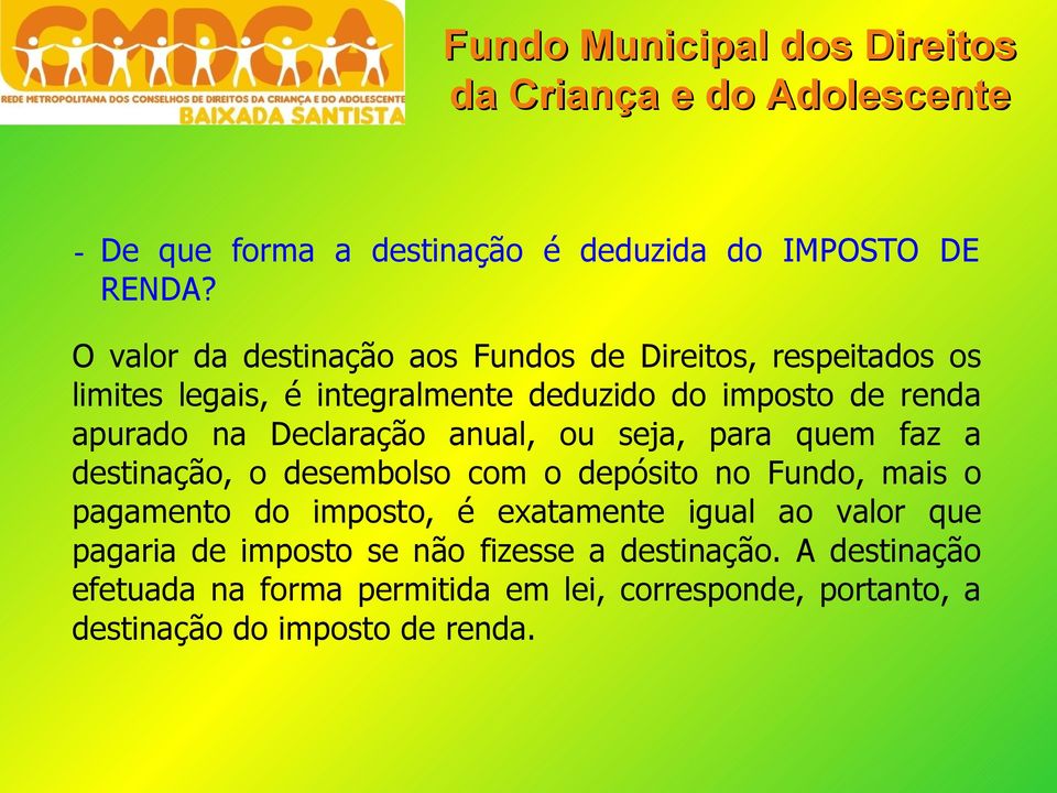 apurado na Declaração anual, ou seja, para quem faz a destinação, o desembolso com o depósito no Fundo, mais o pagamento do