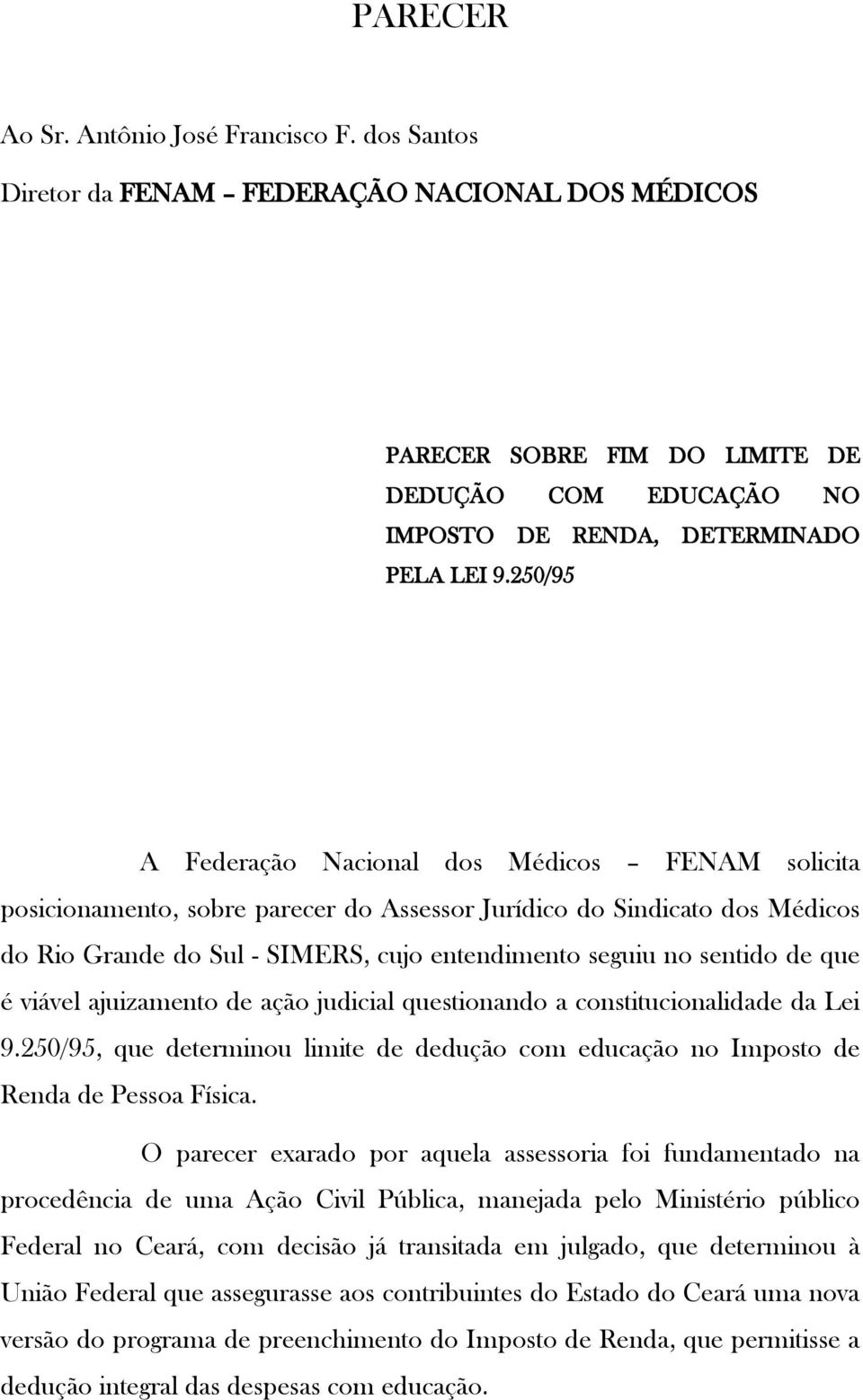 de que é viável ajuizamento de ação judicial questionando a constitucionalidade da Lei 9.250/95, que determinou limite de dedução com educação no Imposto de Renda de Pessoa Física.