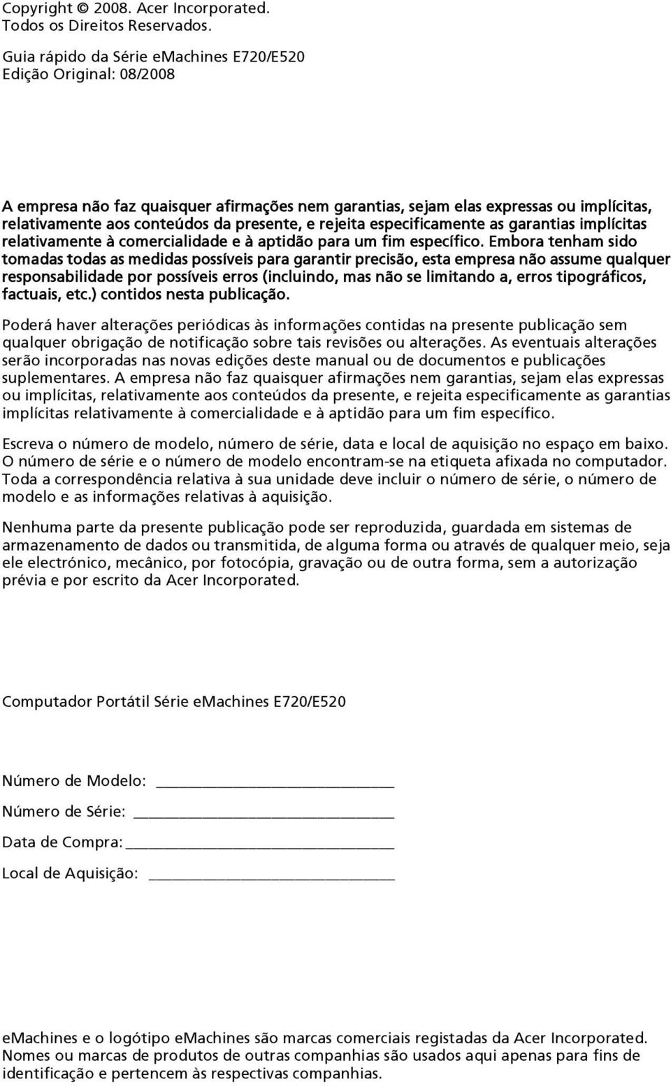 rejeita especificamente as garantias implícitas relativamente à comercialidade e à aptidão para um fim específico.