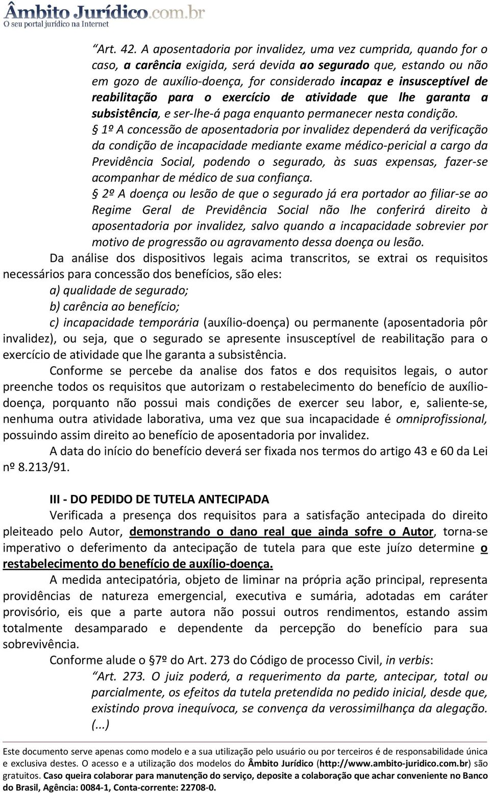 de reabilitação para o exercício de atividade que lhe garanta a subsistência, e ser-lhe-á paga enquanto permanecer nesta condição.