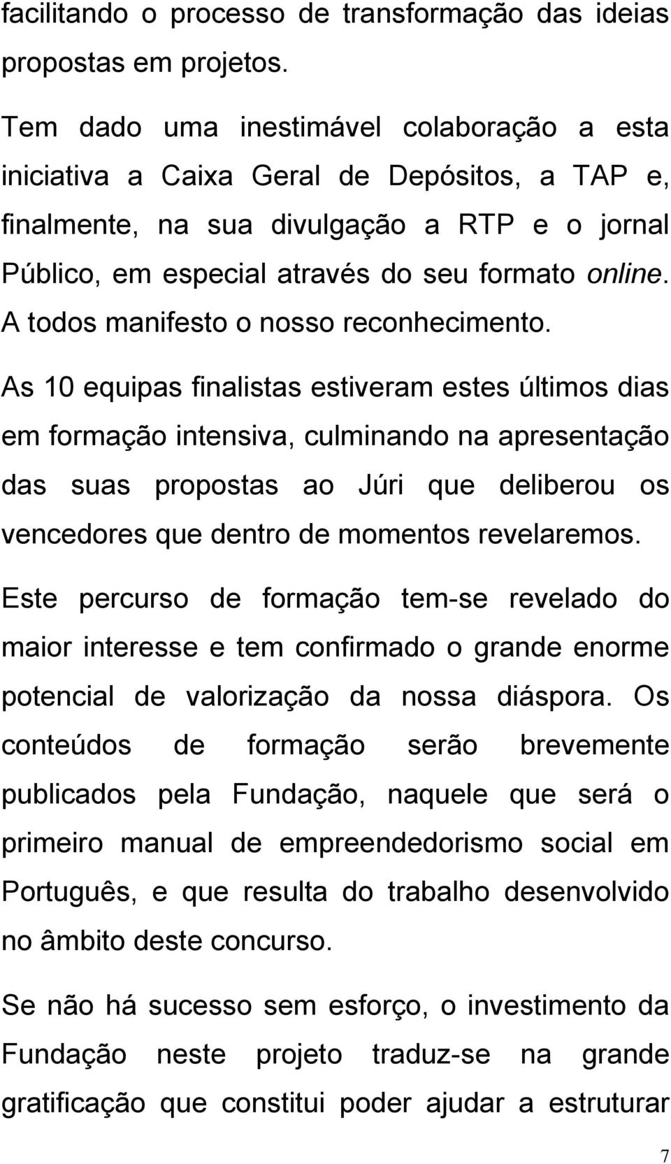 A todos manifesto o nosso reconhecimento.