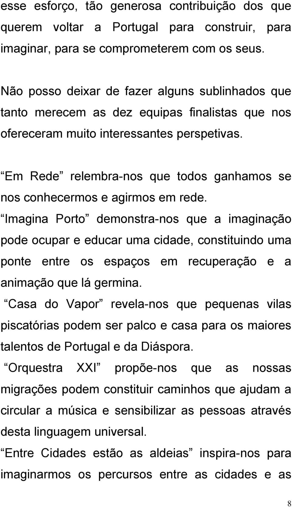 Em Rede relembra-nos que todos ganhamos se nos conhecermos e agirmos em rede.