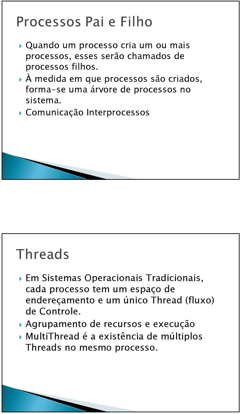 Comunicação Interprocessos Em Sistemas Operacionais Tradicionais, cada processo tem um espaço de