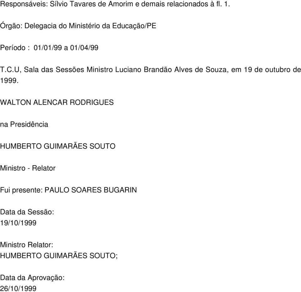 U, Sala das Sessões Ministro Luciano Brandão Alves de Souza, em 19 de outubro de 1999.