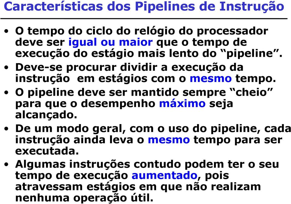 O pipeline deve ser mantido sempre cheio para que o desempenho máximo seja alcançado.