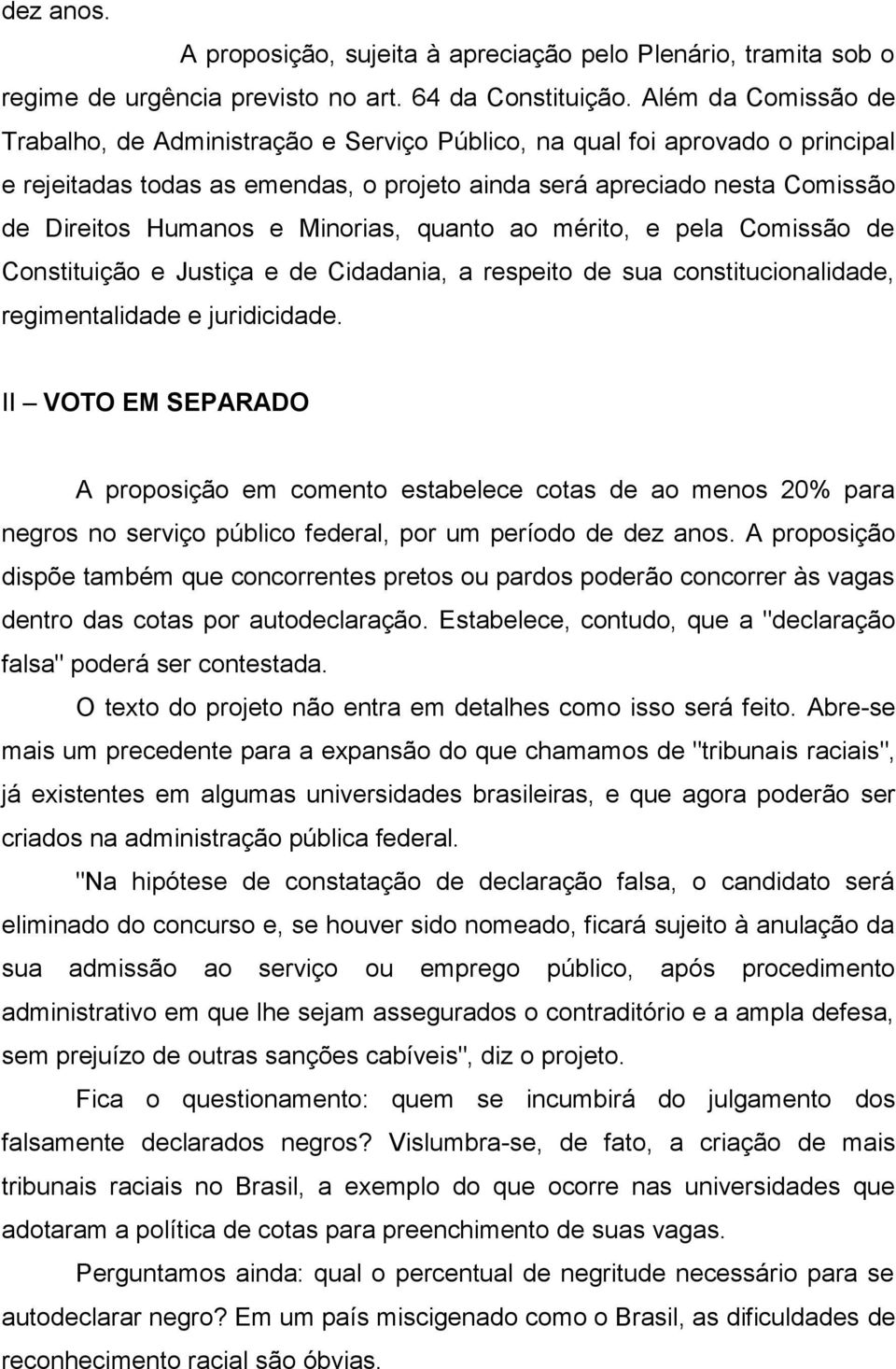 Minorias, quanto ao mérito, e pela Comissão de Constituição e Justiça e de Cidadania, a respeito de sua constitucionalidade, regimentalidade e juridicidade.