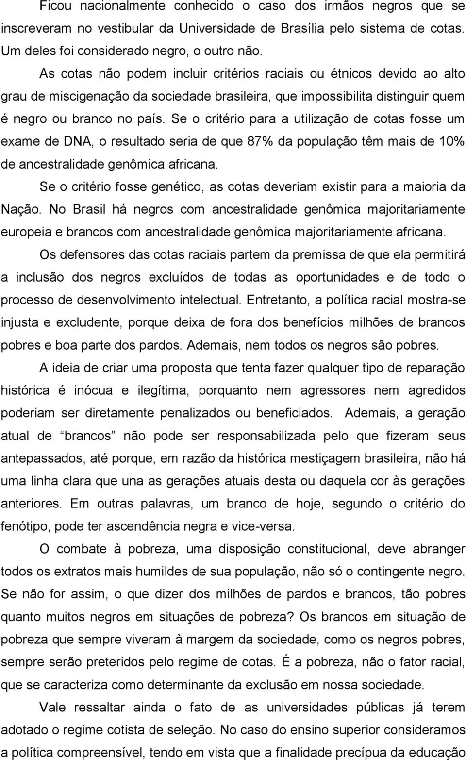 Se o critério para a utilização de cotas fosse um exame de DNA, o resultado seria de que 87% da população têm mais de 10% de ancestralidade genômica africana.