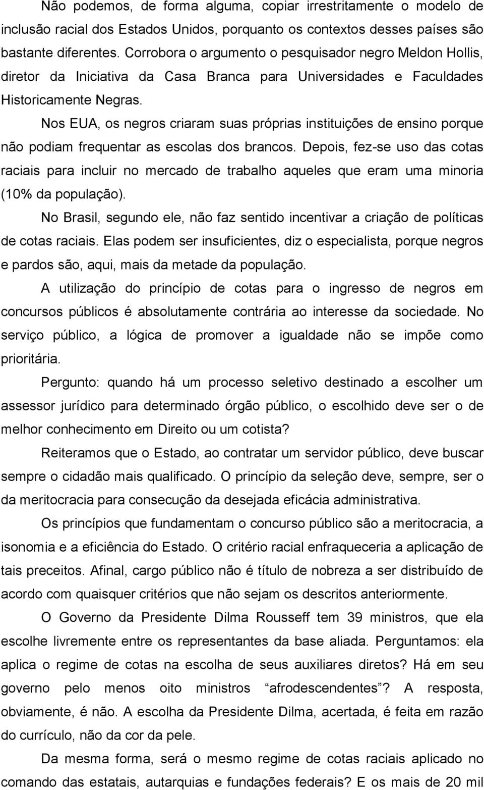 Nos EUA, os negros criaram suas próprias instituições de ensino porque não podiam frequentar as escolas dos brancos.