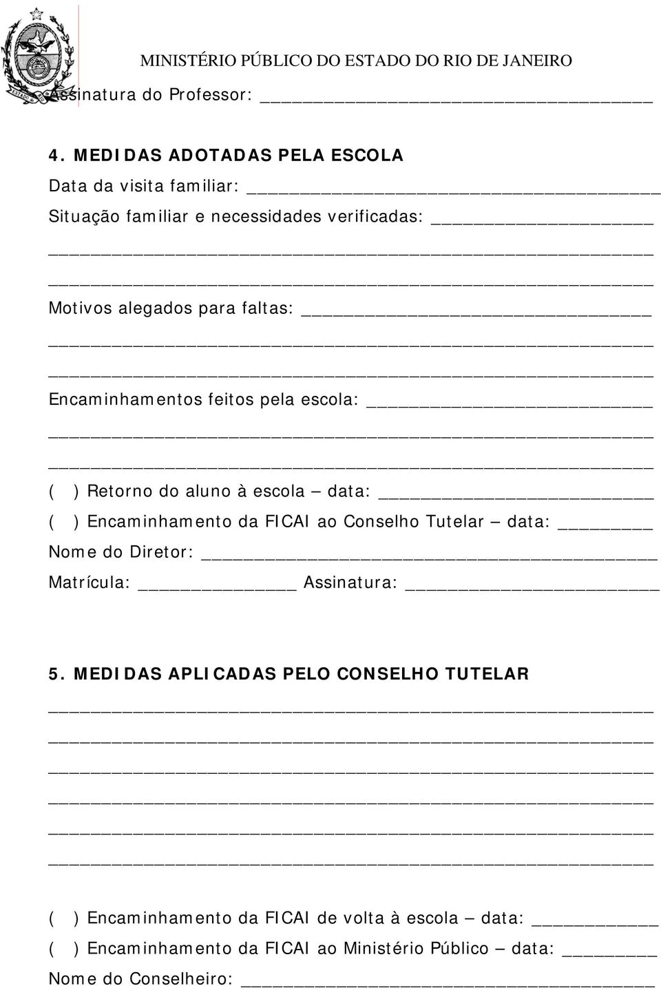 faltas: Encaminhamentos feitos pela escola: ( ) Retorno do aluno à escola data: ( ) Encaminhamento da FICAI ao Conselho