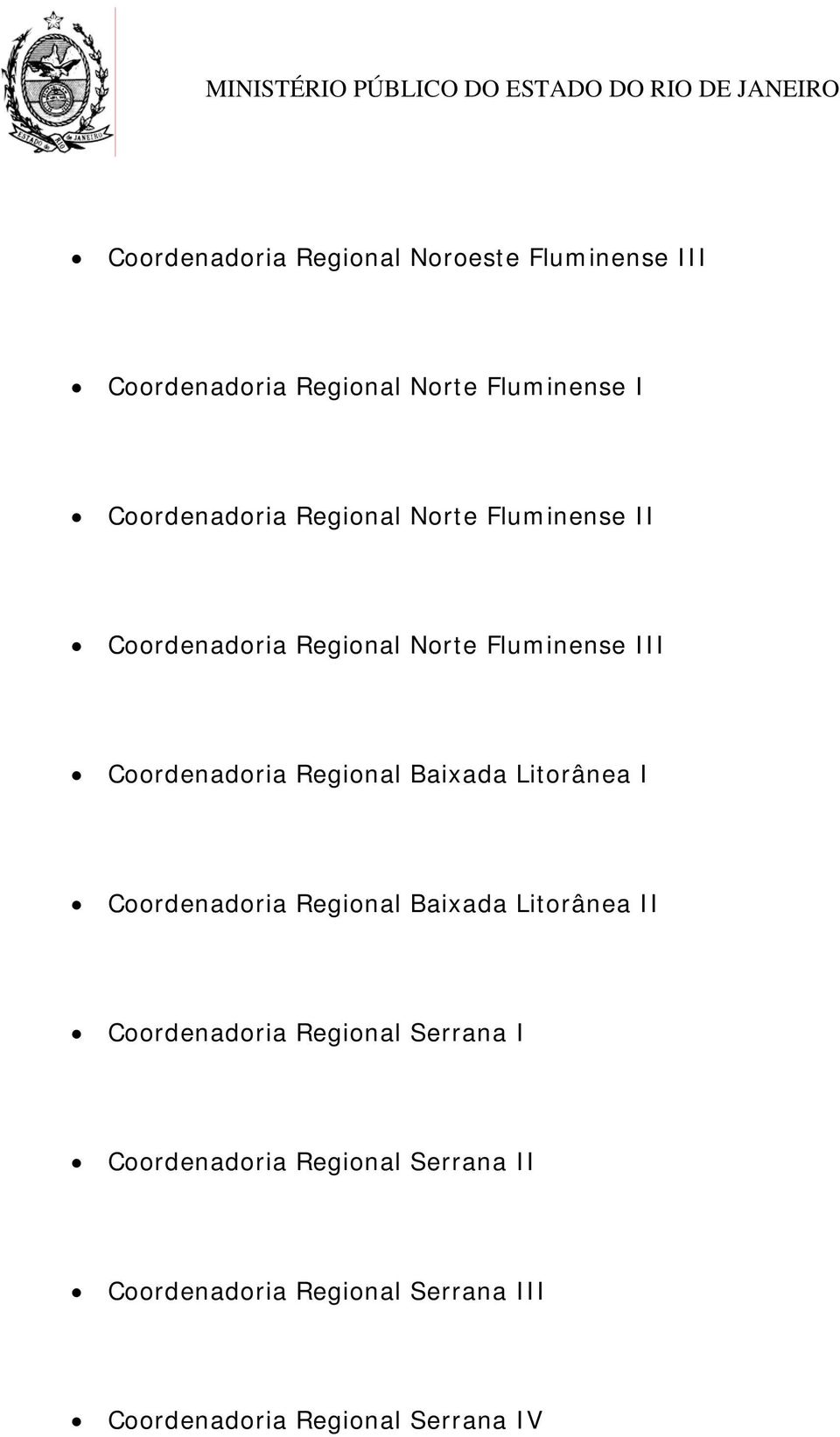 Coordenadoria Regional Baixada Litorânea I Coordenadoria Regional Baixada Litorânea II