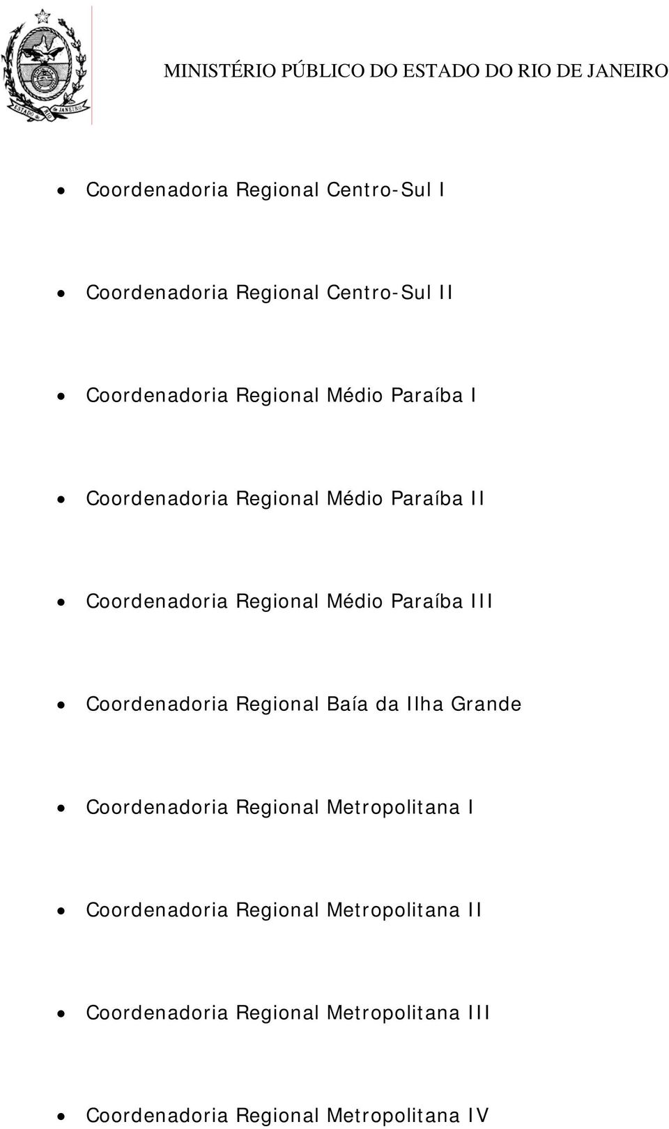 Coordenadoria Regional Baía da Ilha Grande Coordenadoria Regional Metropolitana I Coordenadoria