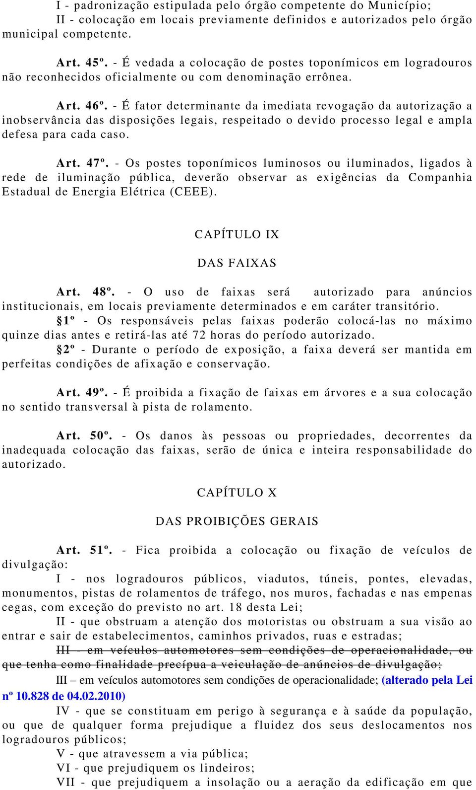 - É fator determinante da imediata revogação da autorização a inobservância das disposições legais, respeitado o devido processo legal e ampla defesa para cada caso. Art. 47º.