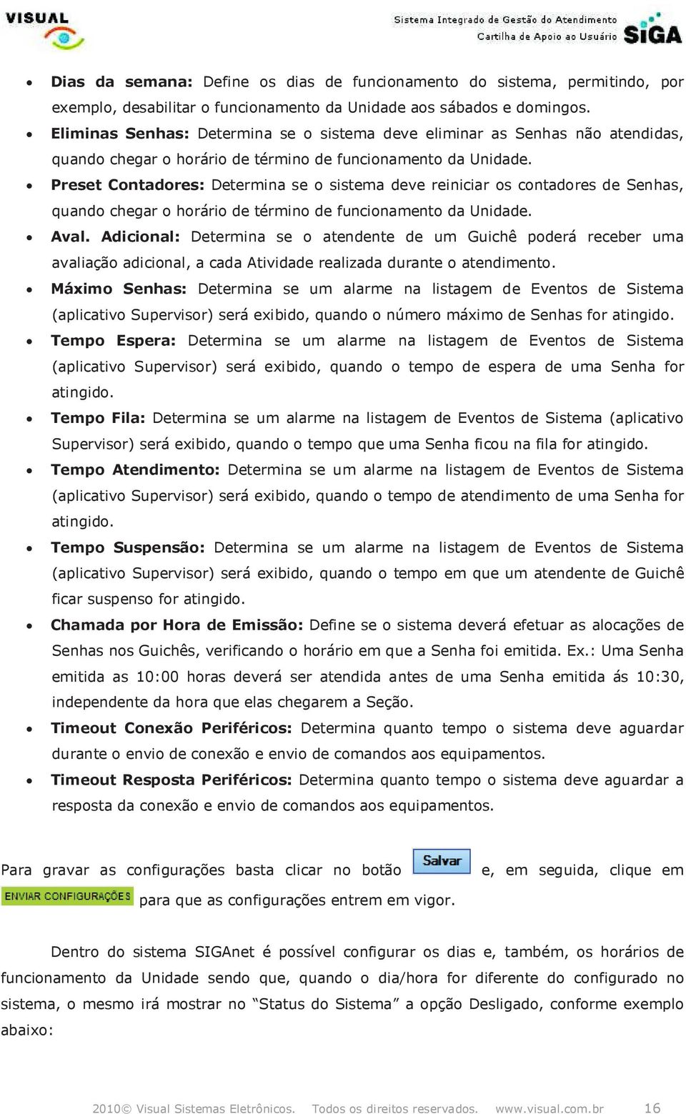 Preset Cntadres: Determina se sistema deve reiniciar s cntadres de Senhas, quand chegar hrári de términ de funcinament da Unidade. Aval.