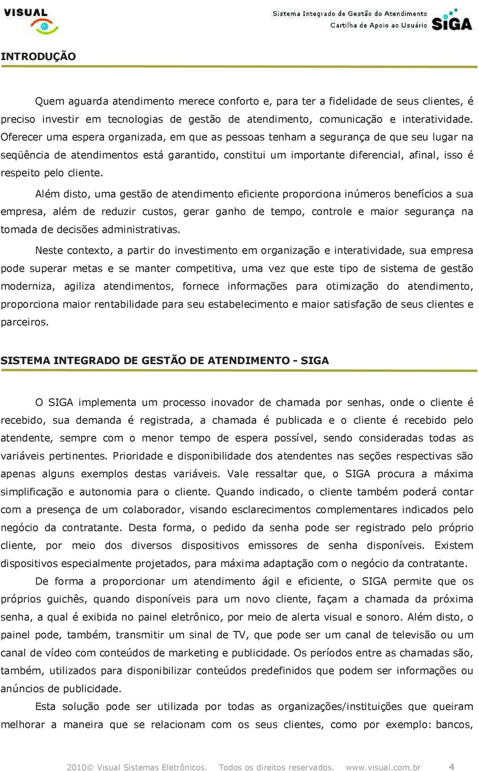 Além dist, uma gestã de atendiment eficiente prprcina inúmers benefícis a sua empresa, além de reduzir custs, gerar ganh de temp, cntrle e mair segurança na tmada de decisões administrativas.