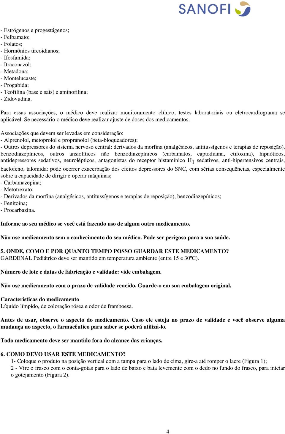 Se necessário o médico deve realizar ajuste de doses dos medicamentos.