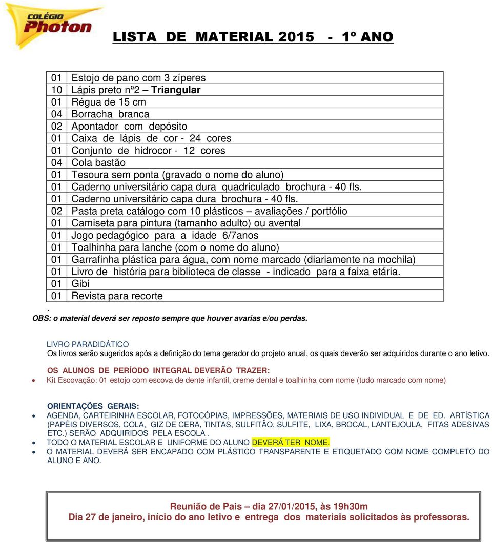 02 Pasta preta catálogo com 10 plásticos avaliações / portfólio Camiseta para pintura (tamanho adulto) ou avental Jogo pedagógico para a idade 6/7anos Toalhinha para lanche (com o nome do aluno)