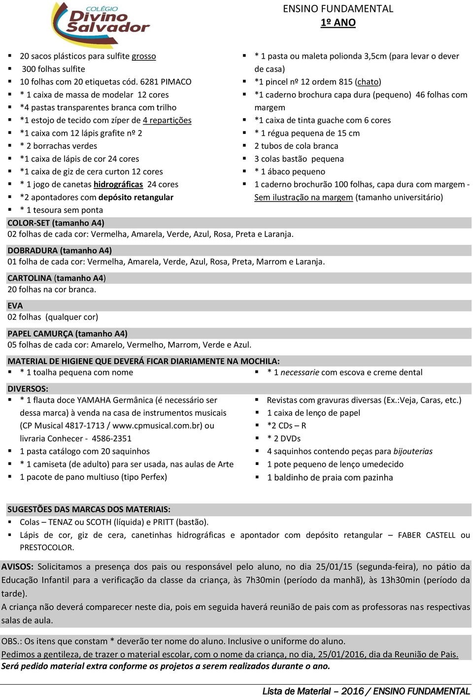 caixa de lápis de cor 24 cores *1 caixa de giz de cera curton 12 cores * 1 jogo de canetas hidrográficas 24 cores *2 apontadores com depósito retangular * 1 tesoura sem ponta 02 folhas de cada cor: