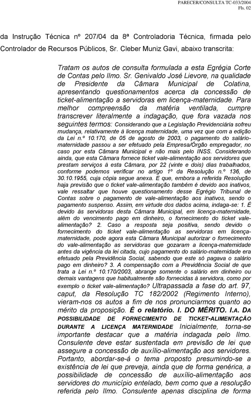 Genivaldo José Lievore, na qualidade de Presidente da Câmara Municipal de Colatina, apresentando questionamentos acerca da concessão de ticket-alimentação a servidoras em licença-maternidade.