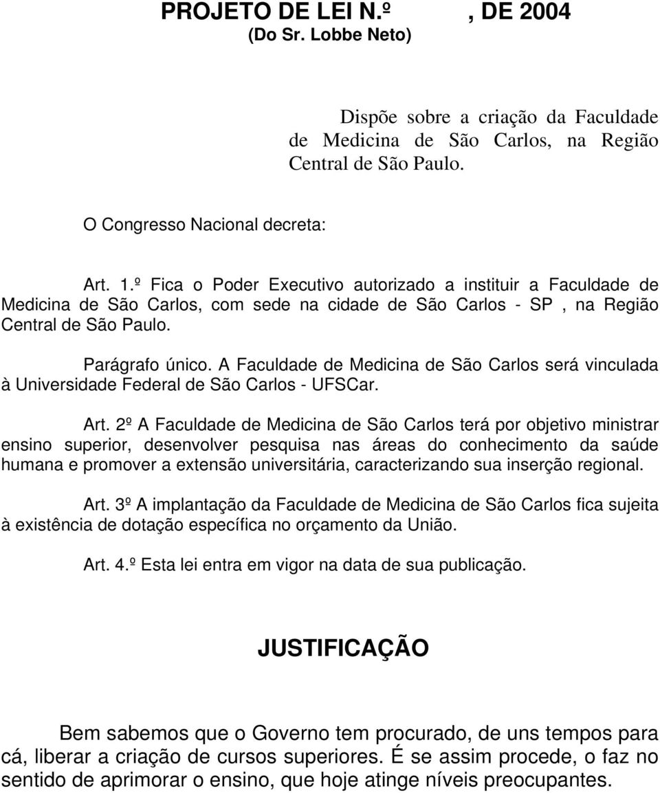 A Faculdade de Medicina de São Carlos será vinculada à Universidade Federal de São Carlos - UFSCar. Art.