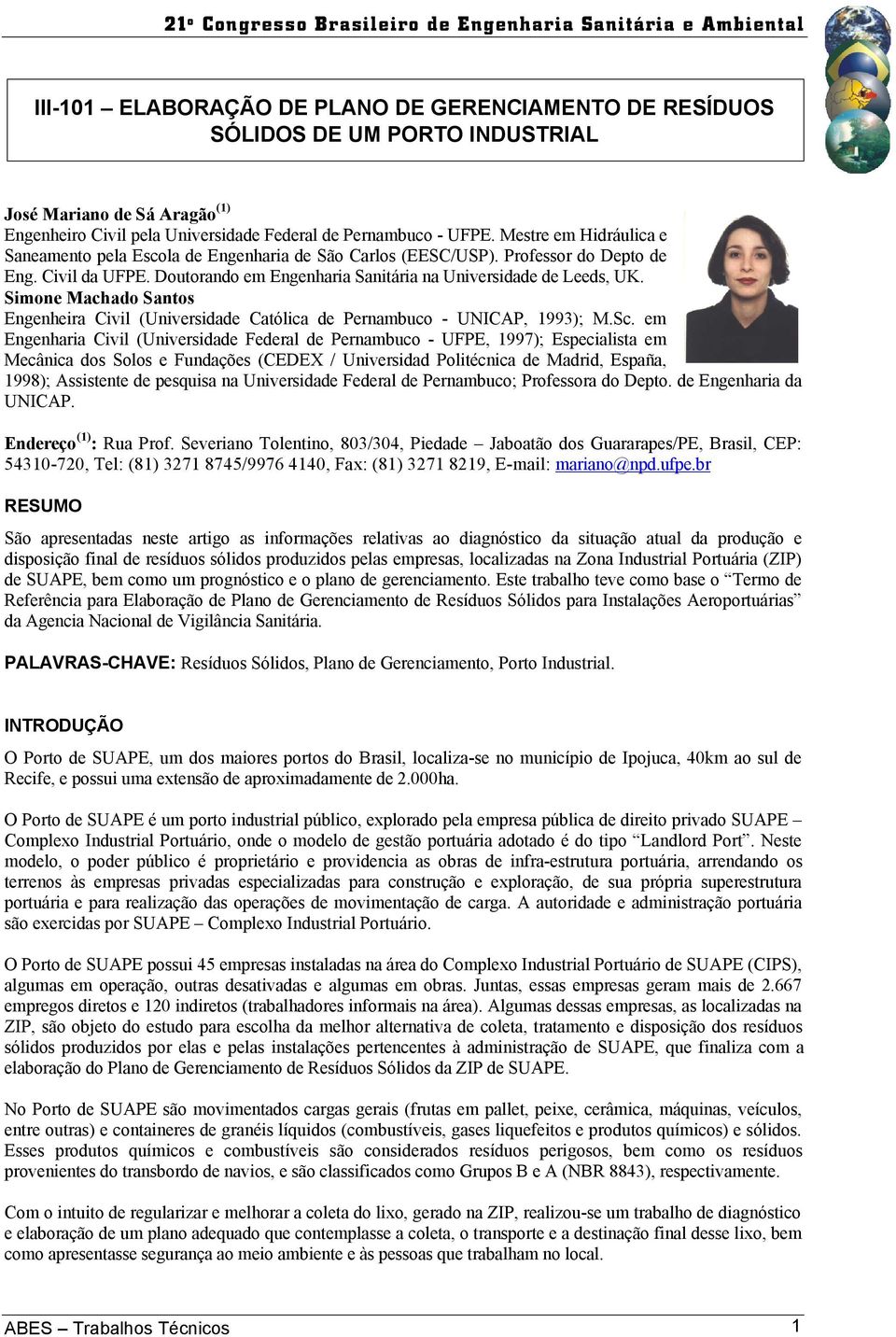 Simone Machado Santos Engenheira Civil (Universidade Católica de Pernambuco - UNICAP, 1993); M.Sc.