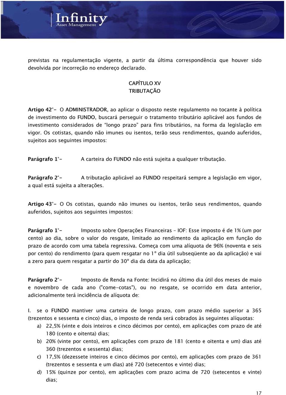 fundos de investimento considerados de longo prazo para fins tributários, na forma da legislação em vigor.