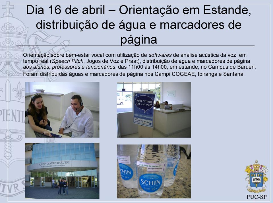 Praat), distribuição de água e marcadores de página aos alunos, professores e funcionários, das 11h00 às 14h00,