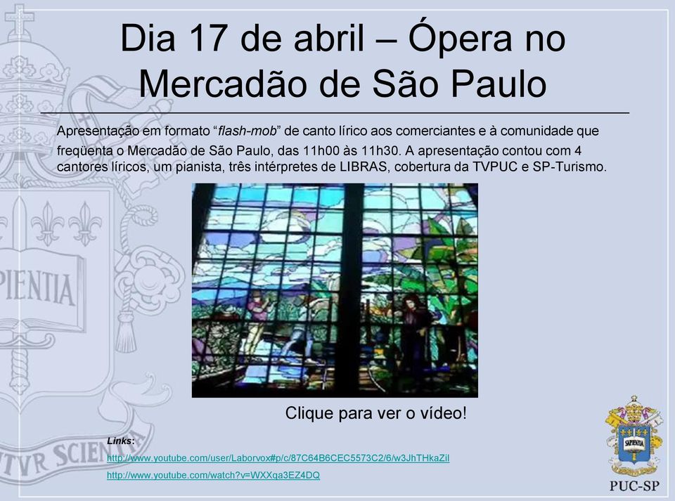 A apresentação contou com 4 cantores líricos, um pianista, três intérpretes de LIBRAS, cobertura da TVPUC e