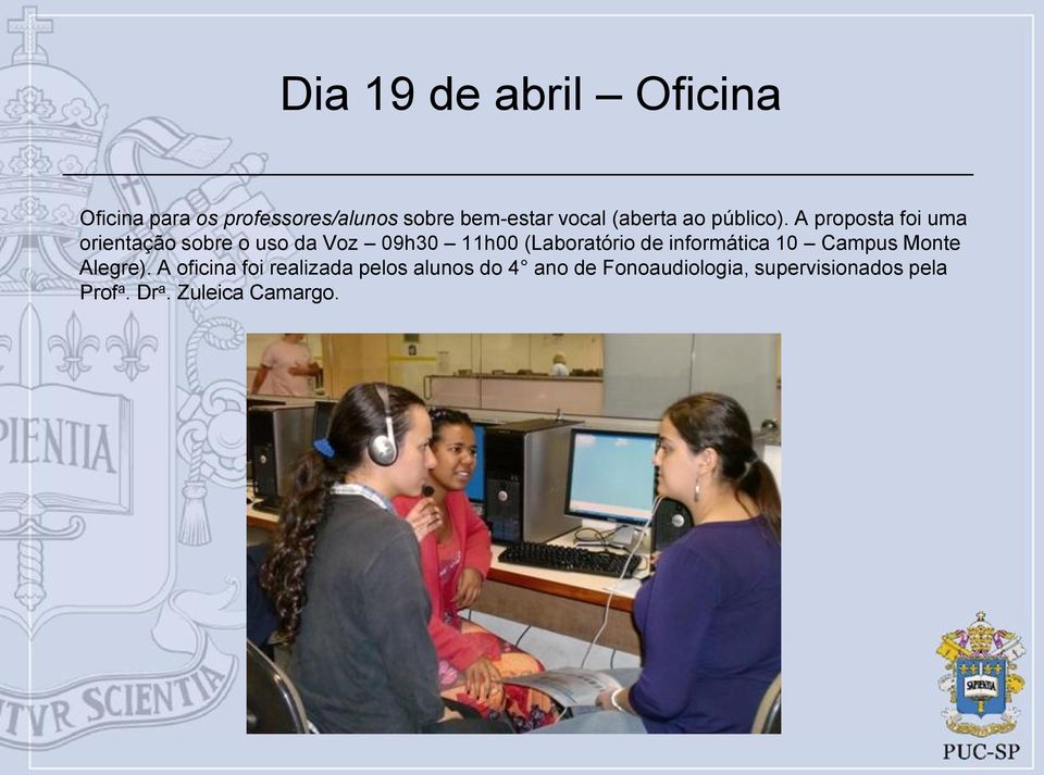 A proposta foi uma orientação sobre o uso da Voz 09h30 11h00 (Laboratório de