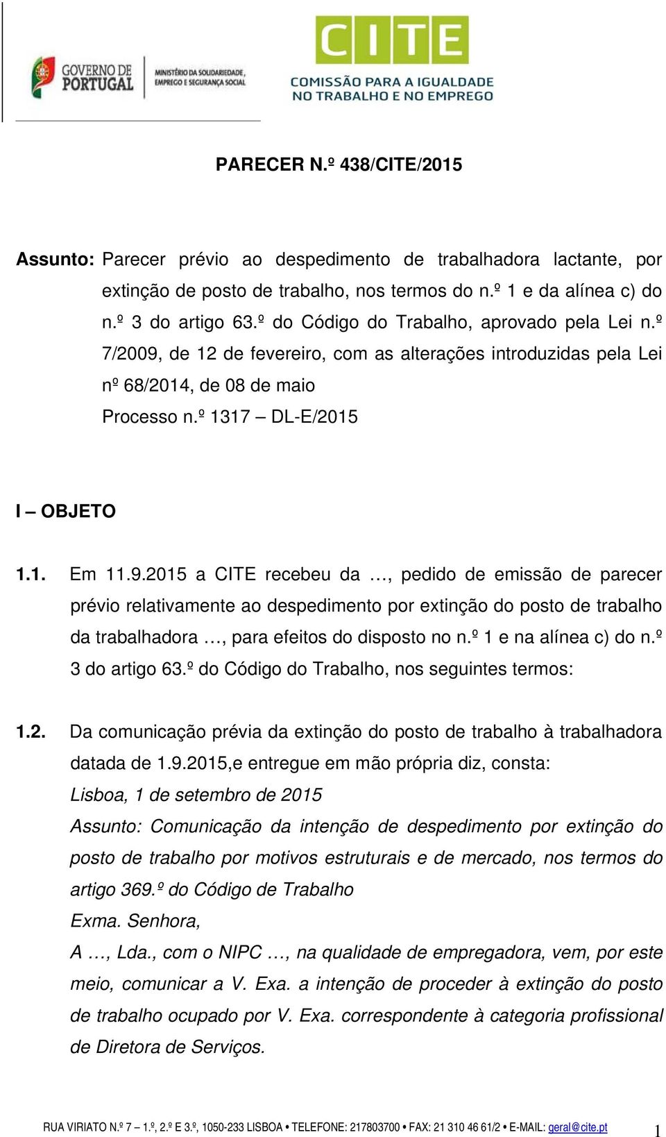 de 12 de fevereiro, com as alterações introduzidas pela Lei nº 68/2014, de 08 de maio Processo n.º 1317 DL-E/2015 I OBJETO 1.1. Em 11.9.