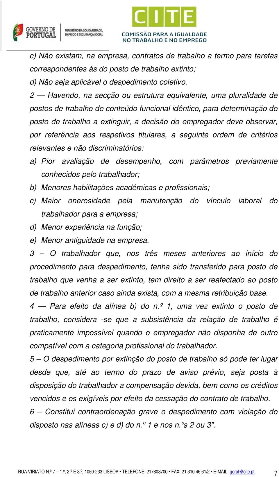 observar, por referência aos respetivos titulares, a seguinte ordem de critérios relevantes e não discriminatórios: a) Pior avaliação de desempenho, com parâmetros previamente conhecidos pelo