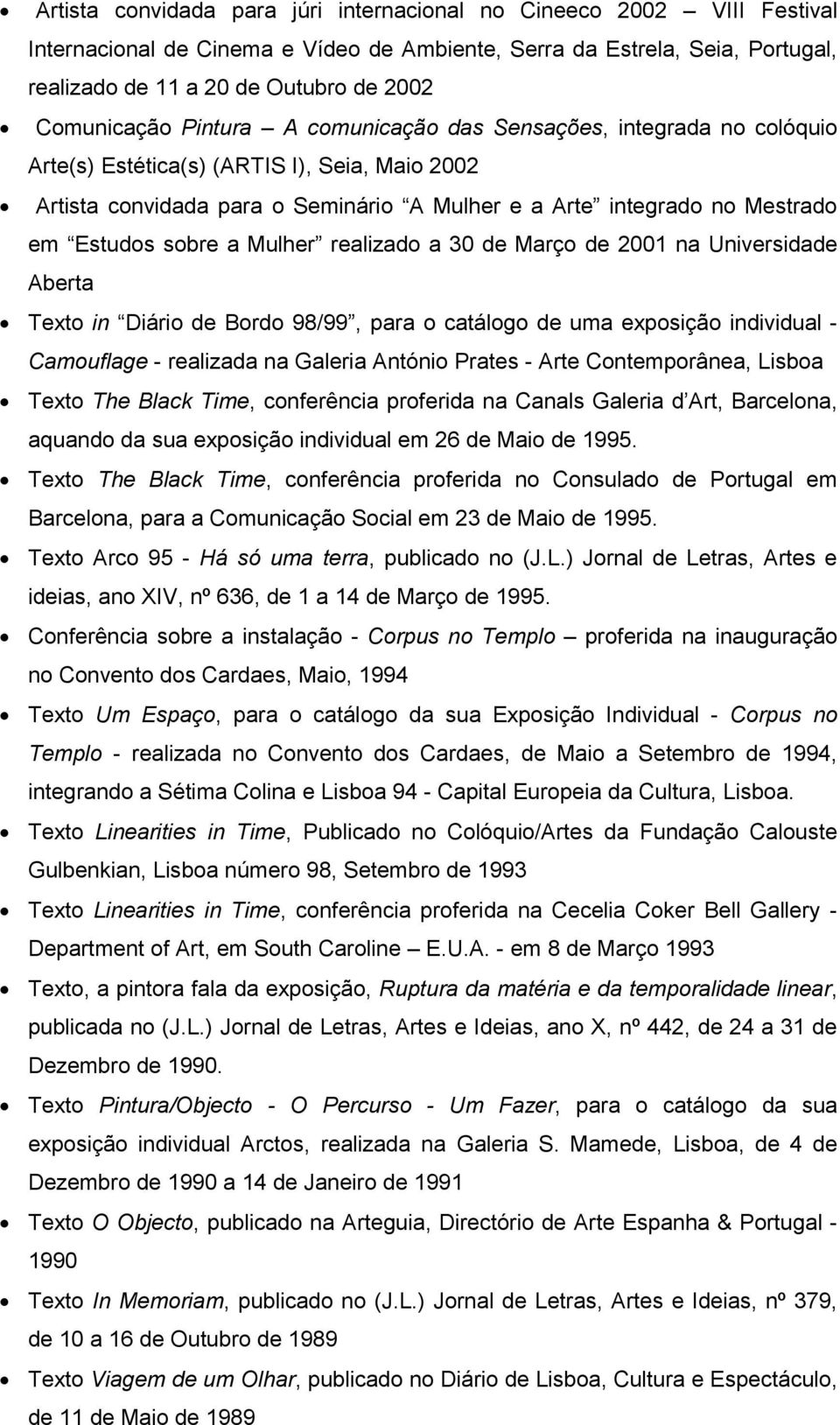 Estudos sobre a Mulher realizado a 30 de Março de 2001 na Universidade Aberta Texto in Diário de Bordo 98/99, para o catálogo de uma exposição individual - Camouflage - realizada na Galeria António