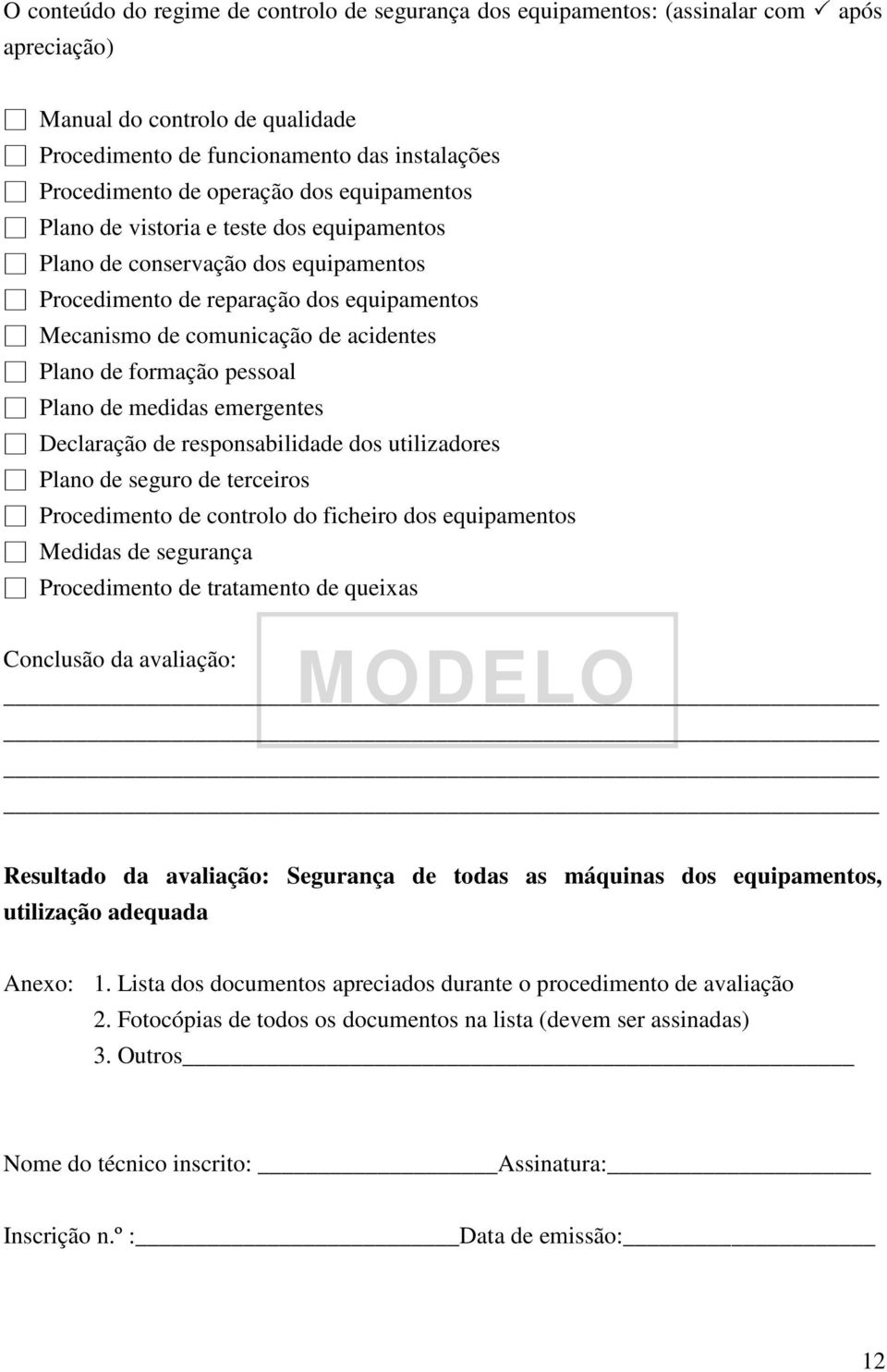 pessoal Plano de medidas emergentes Declaração de responsabilidade dos utilizadores Plano de seguro de terceiros Procedimento de controlo do ficheiro dos equipamentos Medidas de segurança