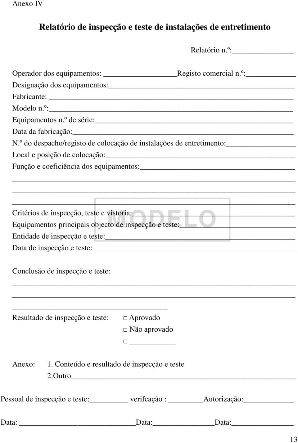 º do despacho/registo de colocação de instalações de entretimento: Local e posição de colocação: Função e coeficiência dos equipamentos: Critérios de inspecção, teste e vistoria: