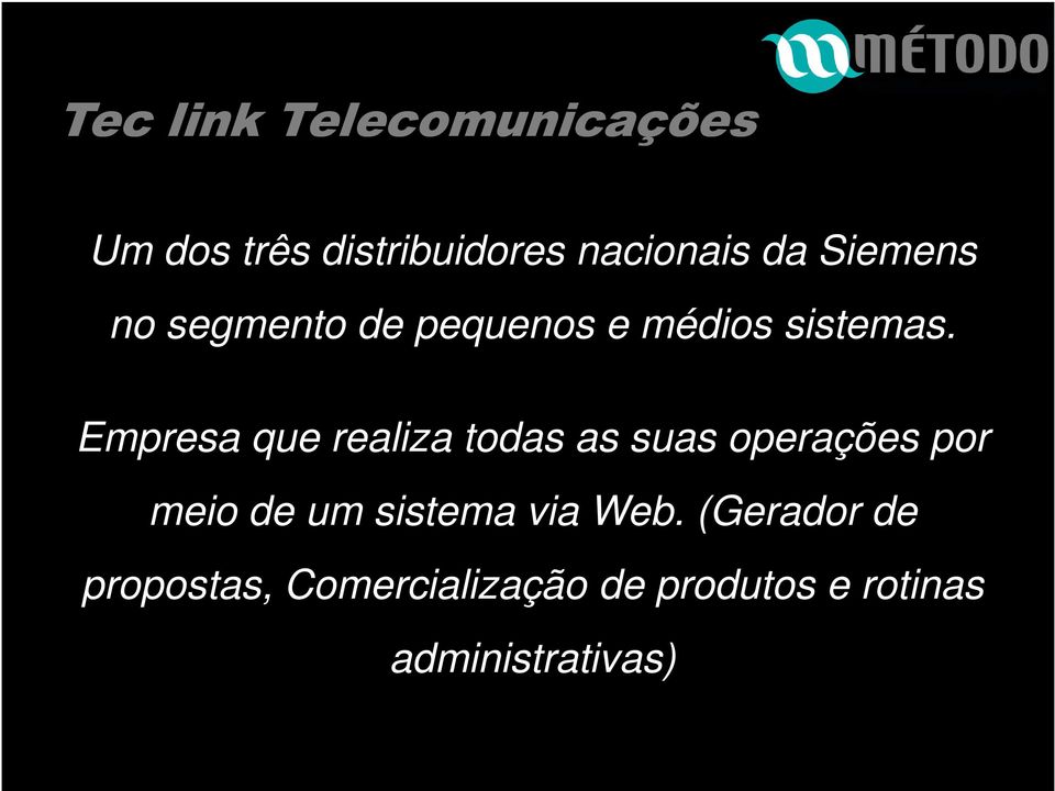 Empresa que realiza todas as suas operações por meio de um sistema