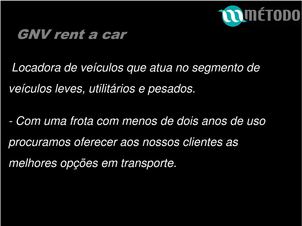 - Com uma frota com menos de dois anos de uso