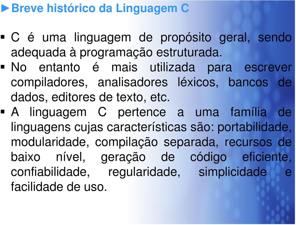 A linguagem C pertence a uma família de linguagens cujas características são: portabilidade, modularidade, compilação