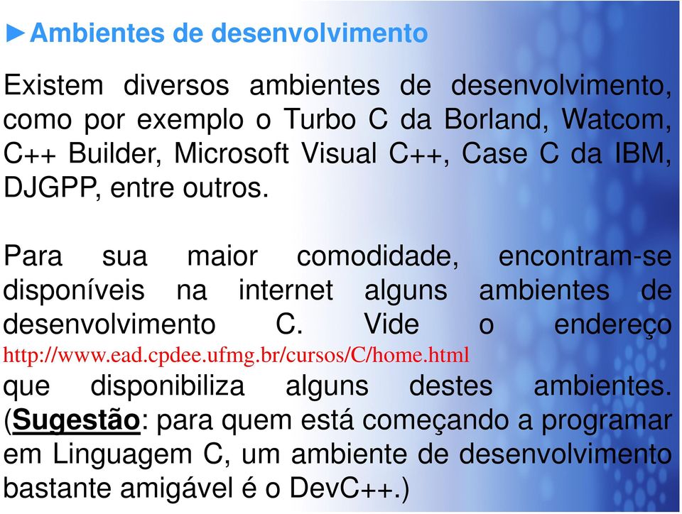 Para sua maior comodidade, encontram-se Para sua maior comodidade, encontram-se disponíveis na internet alguns ambientes de desenvolvimento C.