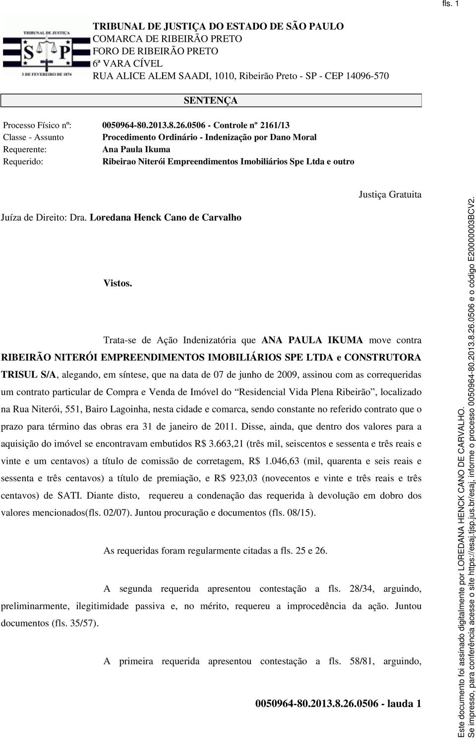 Justiça Gratuita Juíza de Direito: Dra. Loredana Henck Cano de Carvalho Vistos.
