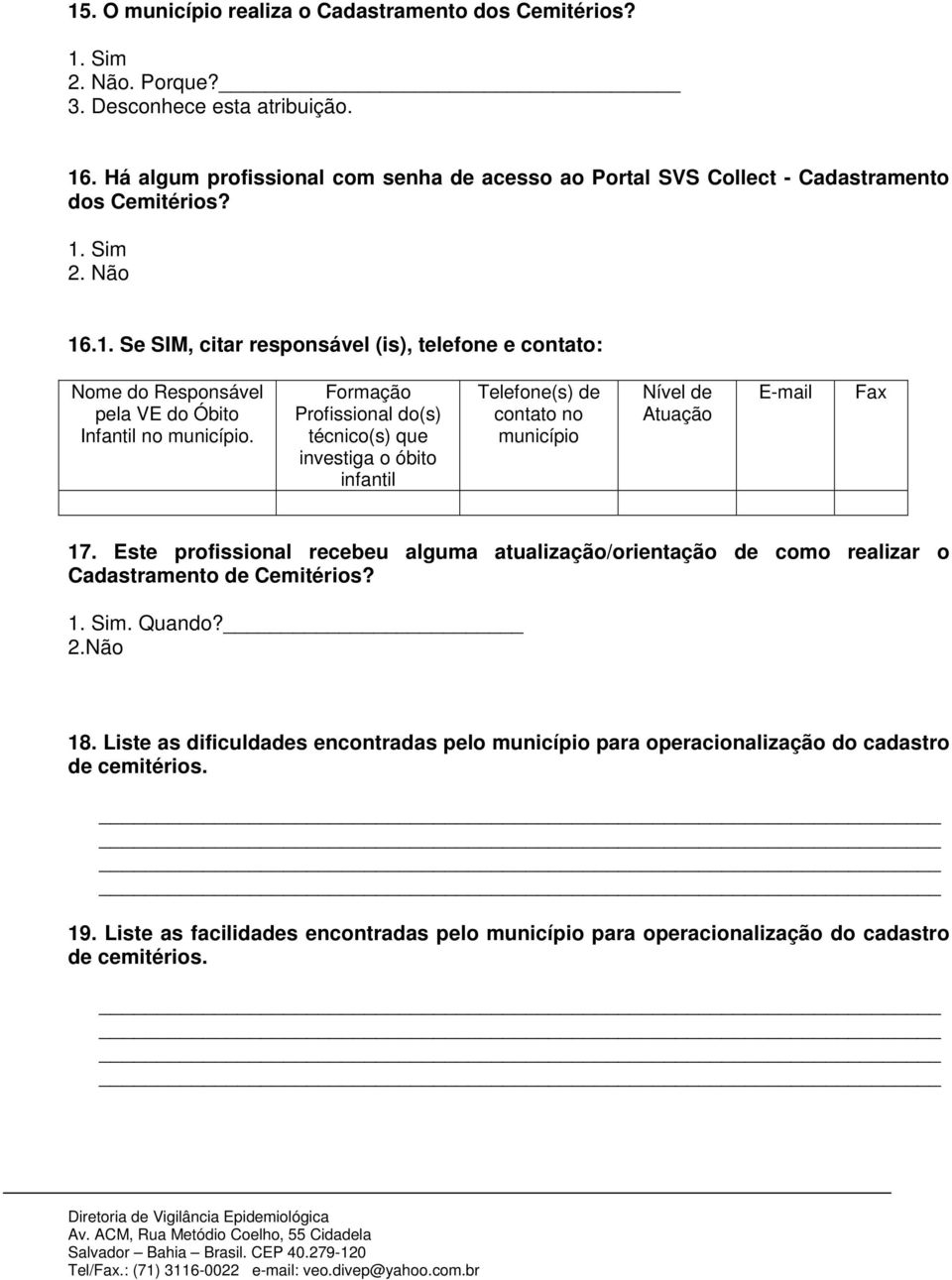 .1. Se SIM, citar responsável (is), telefone e contato: Nome do Responsável pela VE do Óbito Infantil no município.