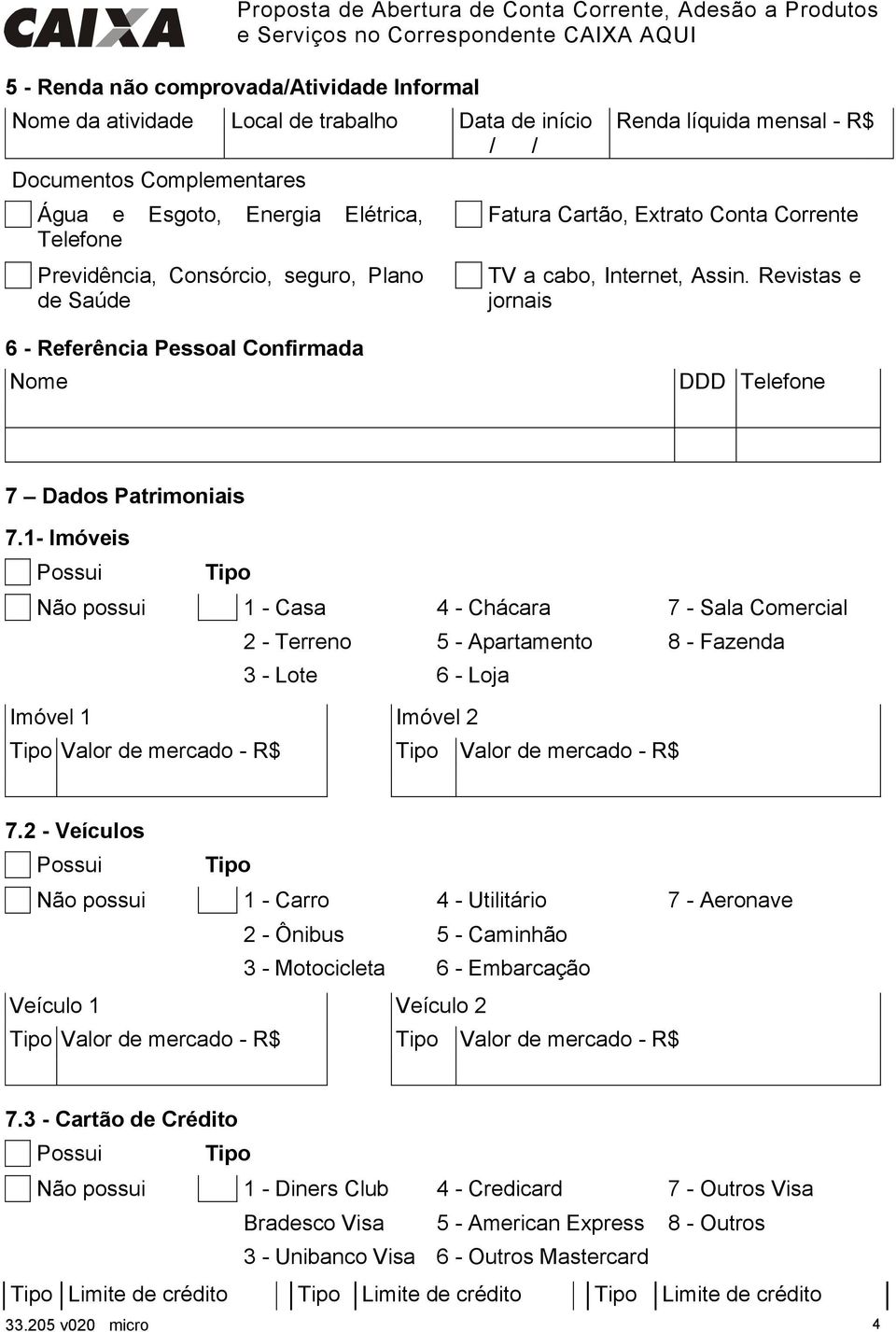 Revistas e jornais 6 - Referência Pessoal Confirmada Nome DDD Telefone 7 Dados Patrimoniais 7.