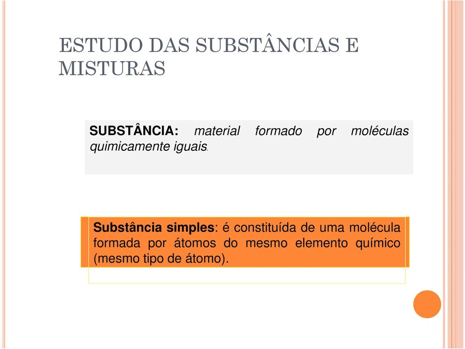 Substância simples: é constituída de uma molécula