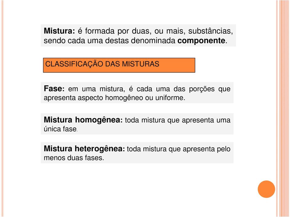 CLASSIFICAÇÃO DAS MISTURAS Fase: em uma mistura, é cada uma das porções que apresenta